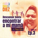 Podcast: Descansar hasta encontrar a mi mamá